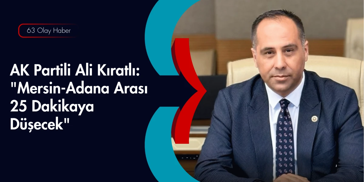 Ali Kıratlı: Mersin, T&uuml;rkiye Y&uuml;zyılı'nın Lojistik &Uuml;ss&uuml; Olacak