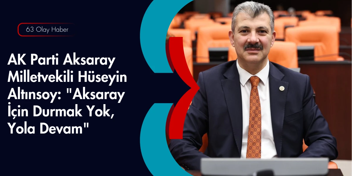 Altınsoy: Aksaray&rsquo;ın Geleceği İ&ccedil;in Projelerimizin Takip&ccedil;isiyiz