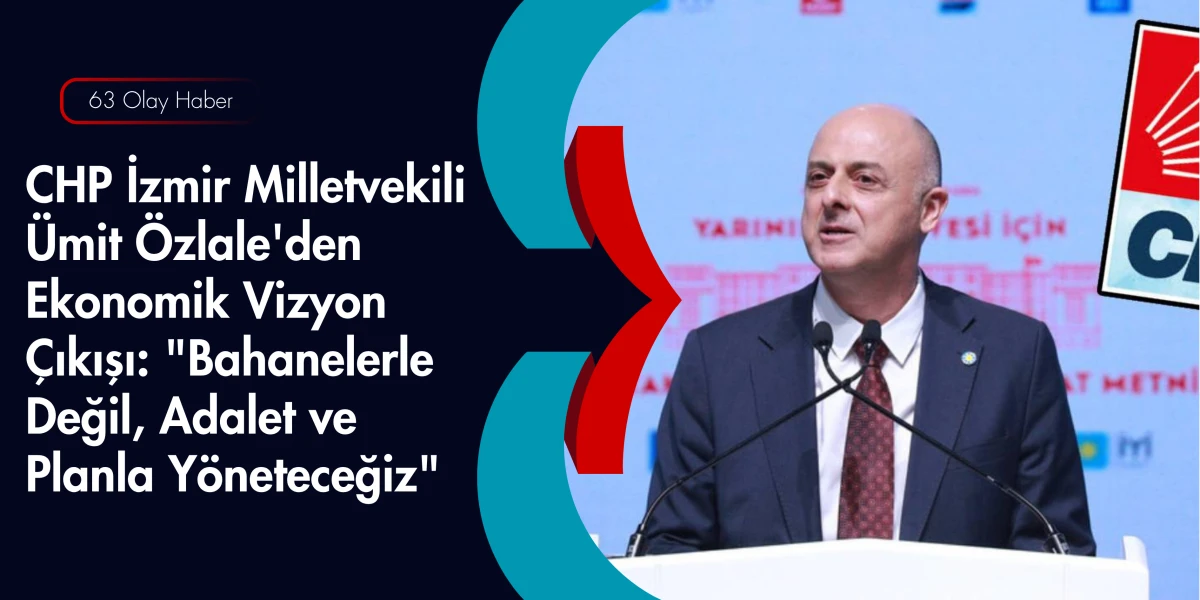 Ana Muhalefetin Ekonomi Kurmayı: İzmir Milletvekili &Uuml;mit &Ouml;zlale