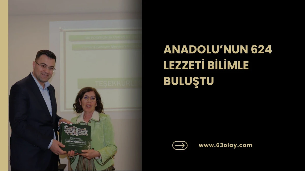 ANADOLU&rsquo;NUN 624 LEZZETİ ŞANLIURFA'DA BİLİMLE BULUŞTU