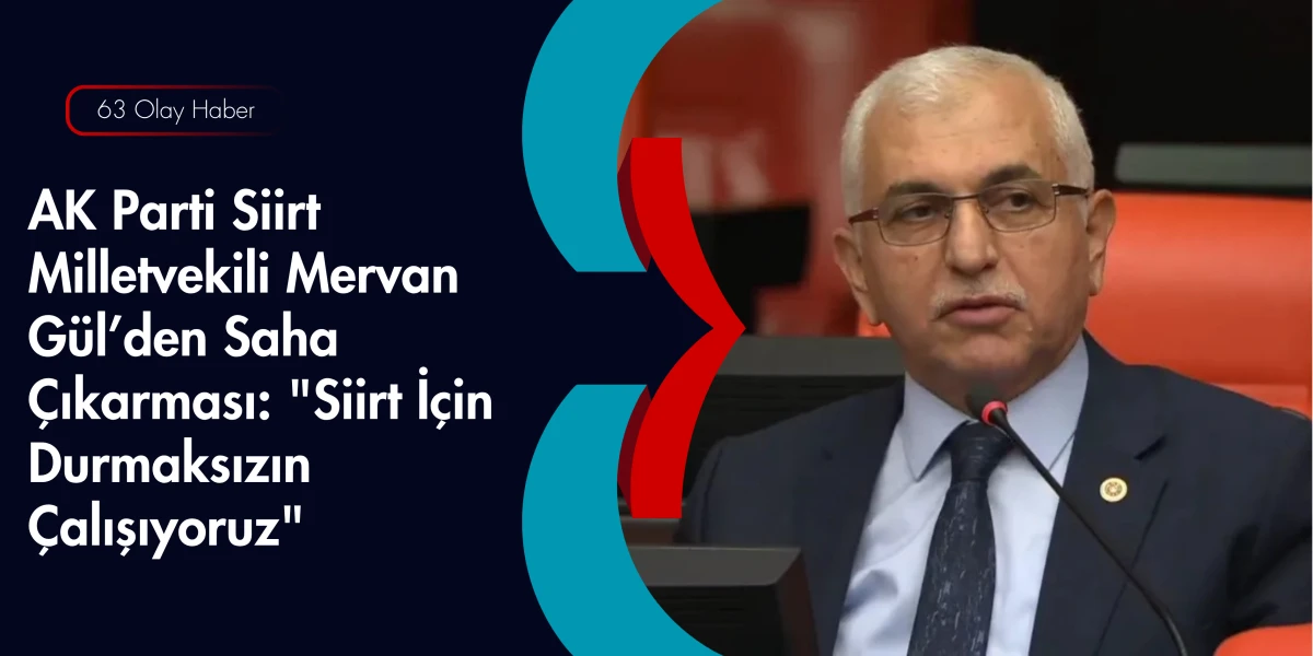 Ankara ile Siirt Arasında Hizmet K&ouml;pr&uuml;s&uuml;: Milletvekili Mervan G&uuml;l Sahaya İndi