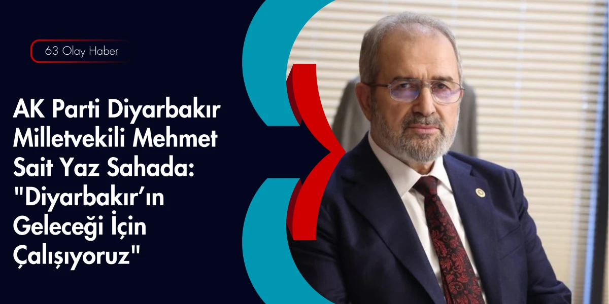 Ankara&rsquo;da Meclis&rsquo;te, Diyarbakır&rsquo;da Sahada: Mehmet Sait Yaz Dur durak Bilmiyor!