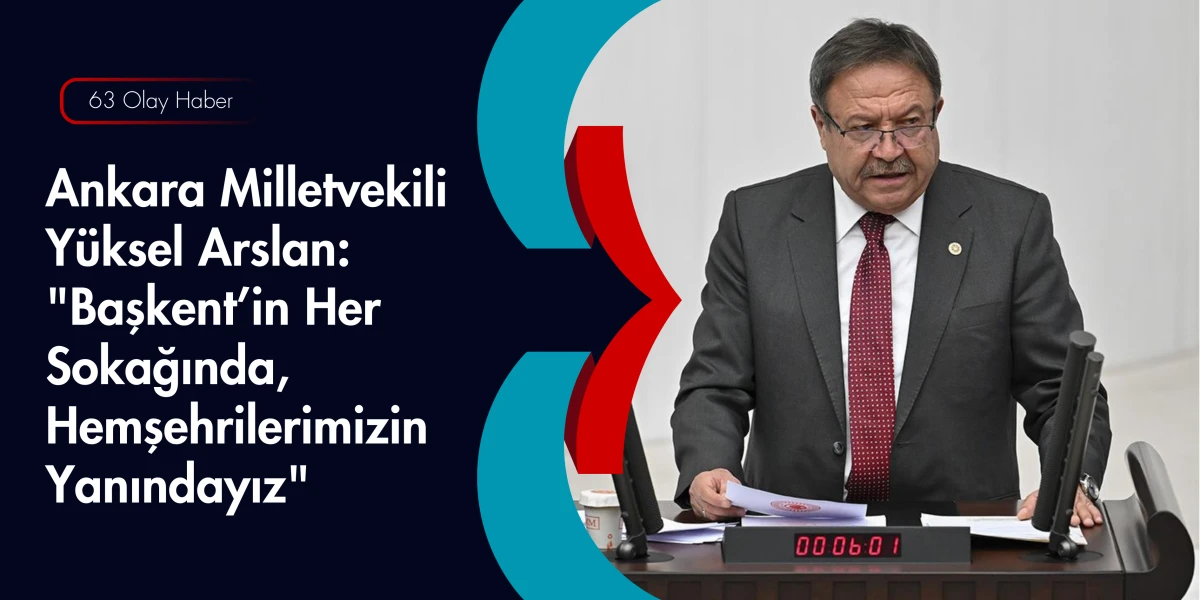 Ankara&rsquo;nın Sesi Y&uuml;ksel Arslan: Başkent İ&ccedil;in Gece G&uuml;nd&uuml;z Mesaideyiz