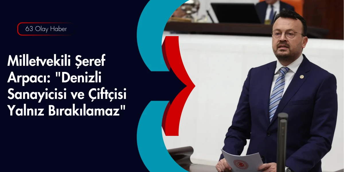 Arpacı&rsquo;dan Sanayi Uyarısı: Denizli&rsquo;de &Ccedil;arklar Durma Noktasında!