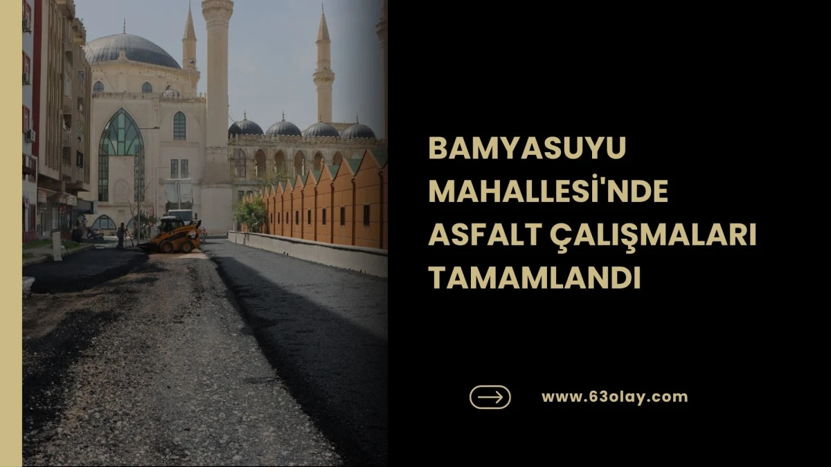 BAMYASUYU MAHALLESİ'NDE ASFALT &Ccedil;ALIŞMALARI TAMAMLANDI
