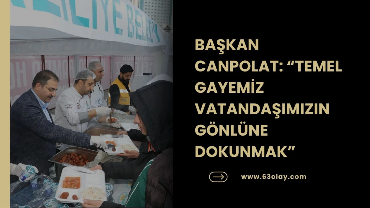 BAŞKAN CANPOLAT: TEMEL GAYEMİZ VATANDAŞIMIZIN G&Ouml;NL&Uuml;NE DOKUNMAK