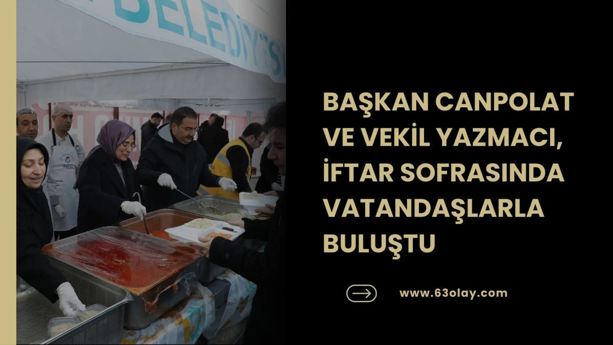 BAŞKAN CANPOLAT VE VEKİL YAZMACI, İFTAR SOFRASINDA VATANDAŞLARLA BULUŞTU