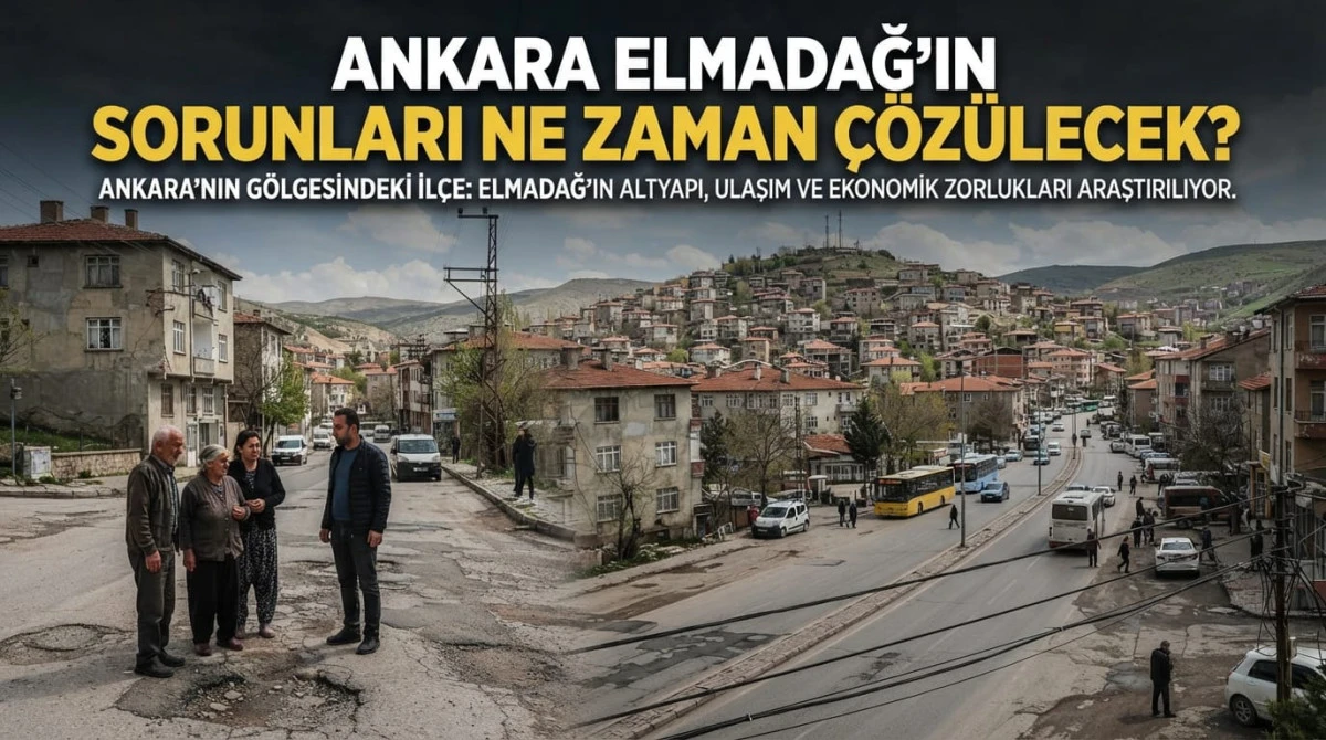 BAŞKENTİN DOĞU KAPISI ELMADAĞ&rsquo;DA KRONİK SORUNLAR VE &Ccedil;&Ouml;Z&Uuml;M RE&Ccedil;ETESİ