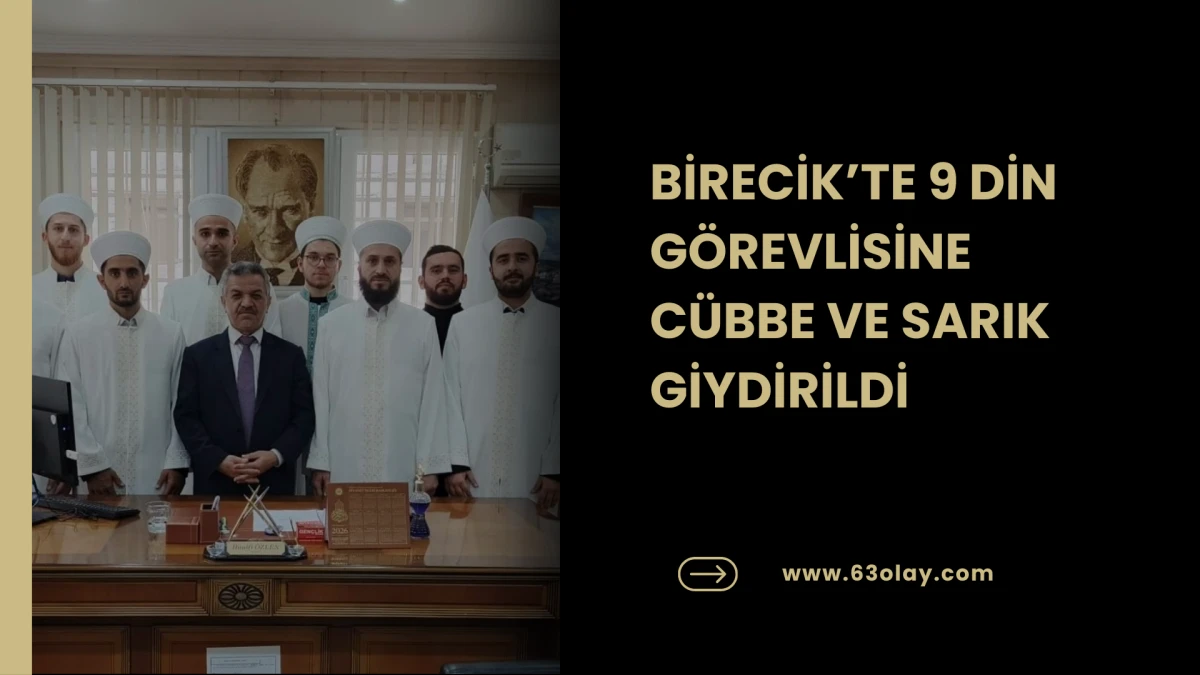 BİRECİK&rsquo;TE 9 DİN G&Ouml;REVLİSİNE C&Uuml;BBE VE SARIK GİYDİRİLDİ