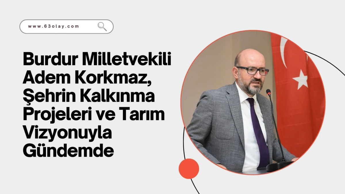 Burdur İ&ccedil;in Ankara Mesaisi: Adem Korkmaz