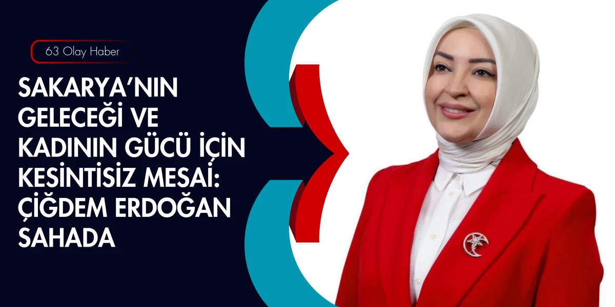 &Ccedil;iğdem Erdoğan Sakarya İ&ccedil;in Yatırımların Takip&ccedil;isi