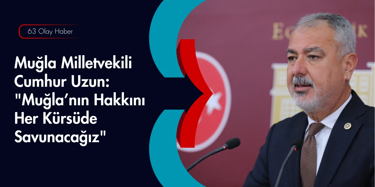 Cumhur Uzun Muğla İ&ccedil;in Adalet ve Kalkınma İstiyor