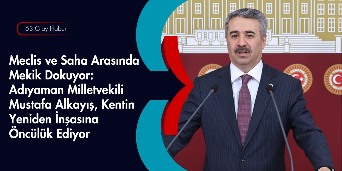Deprem B&ouml;lgesinin Dinamik Vekili: Mustafa Alkayış Adıyaman&rsquo;ı Adım Adım Geziyor