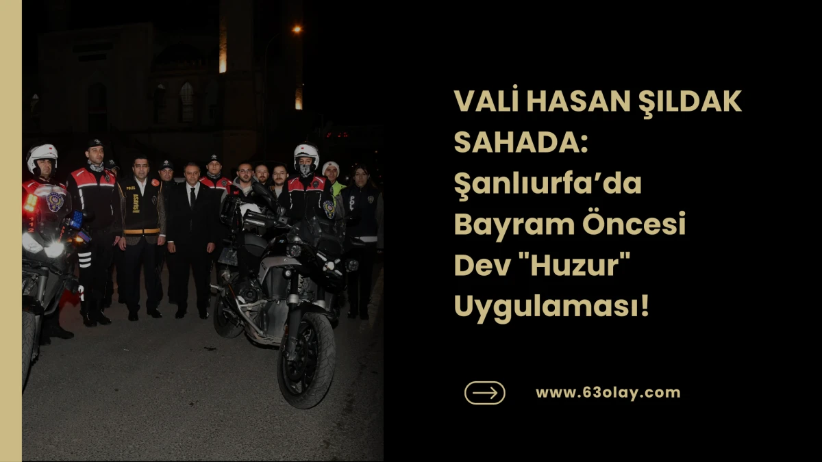 Emniyetten Dev Operasyon, Vali Şıldak Yerinde İnceledi