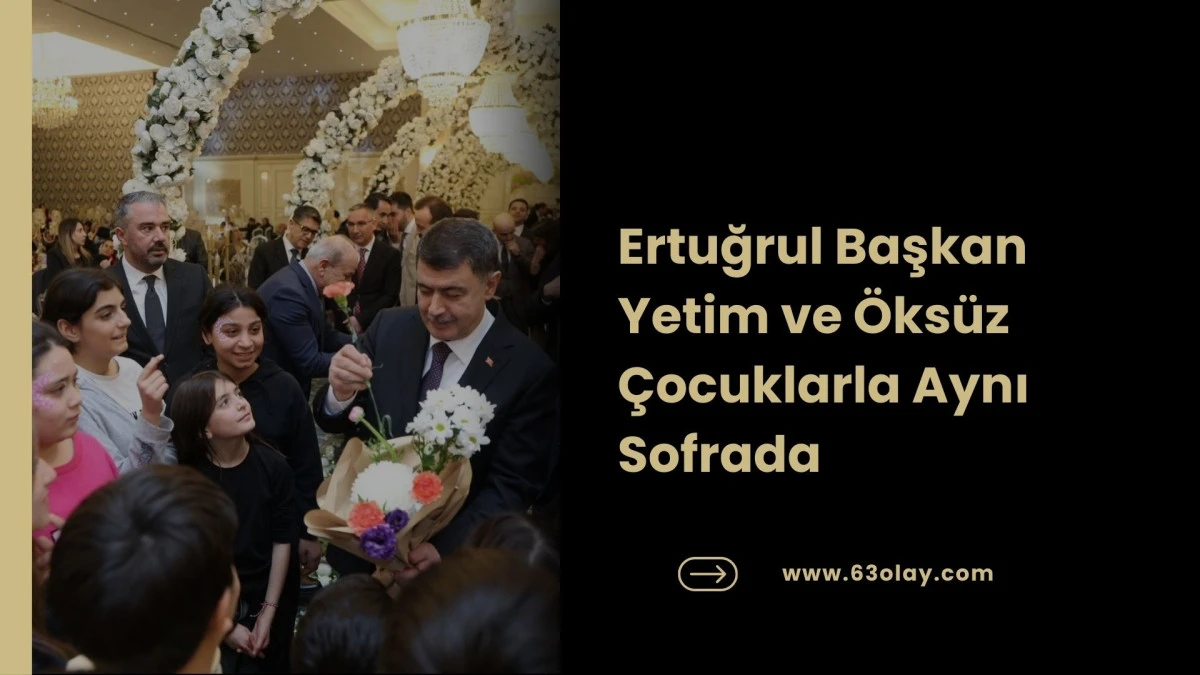 Ertuğrul Başkan Yetim ve &Ouml;ks&uuml;z &Ccedil;ocuklarla Aynı Sofrada