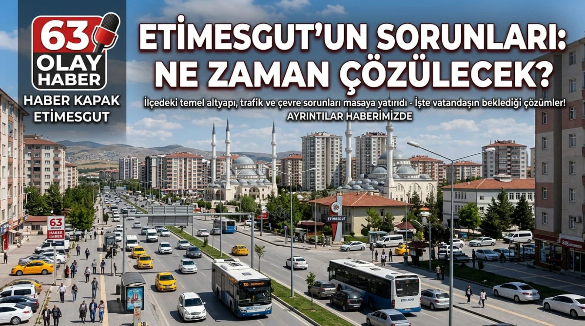 Etimesgut&rsquo;un Sorunları Ne Zaman &Ccedil;&ouml;z&uuml;me Kavuşacak!