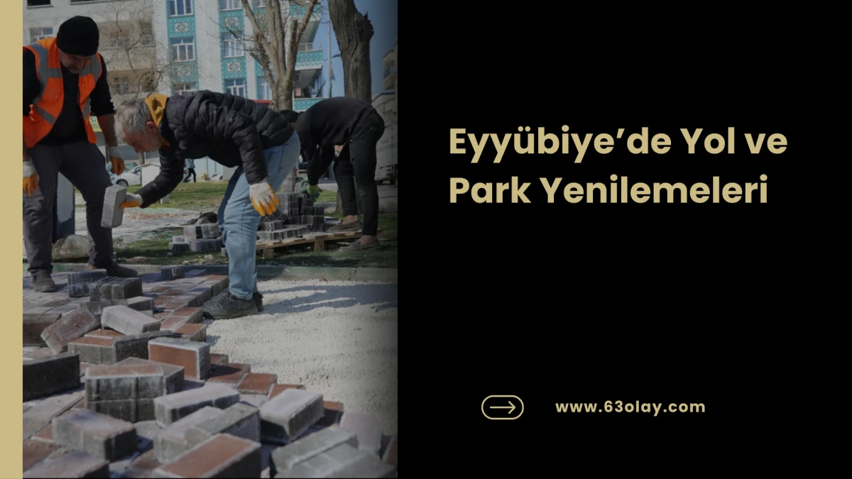 Eyy&uuml;biye&rsquo;de Yol ve Park Yenilemeleri
