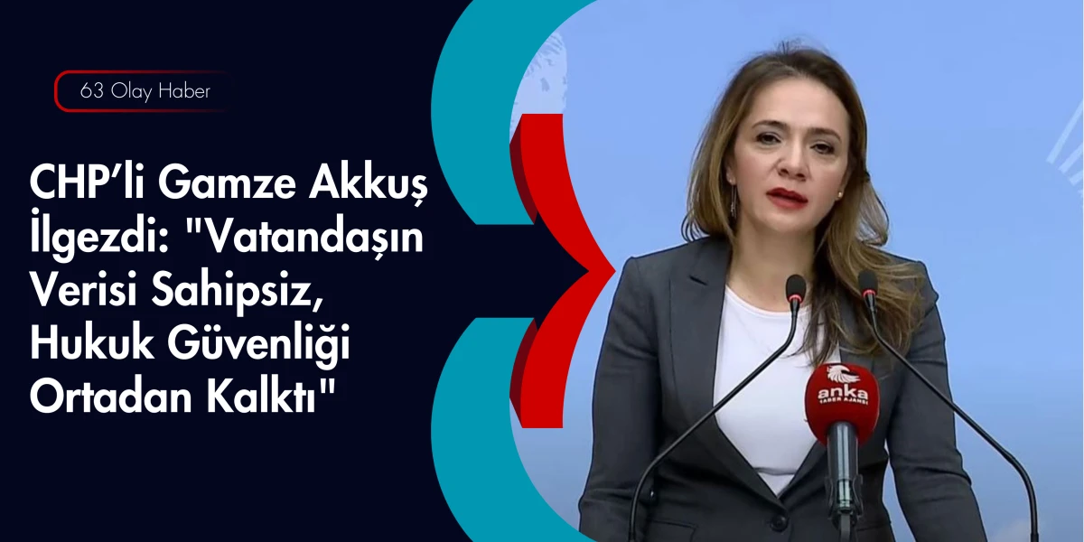 Gamze Akkuş İlgezdi&rsquo;den H&uuml;k&uuml;mete Sert Siber G&uuml;venlik Uyarısı