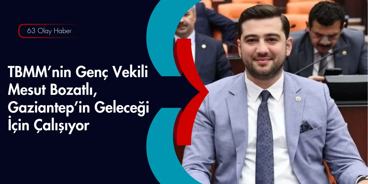 Gen&ccedil;lik Kollarından Meclis&rsquo;e: Av. Mesut Bozatlı Gaziantep&rsquo;in Sesi Oluyor