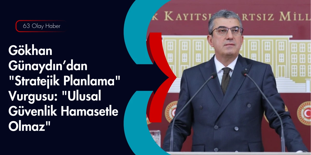 G&uuml;naydın: Ulusal G&uuml;venlik Sloganlarla Değil, Akılla İnşa Edilir