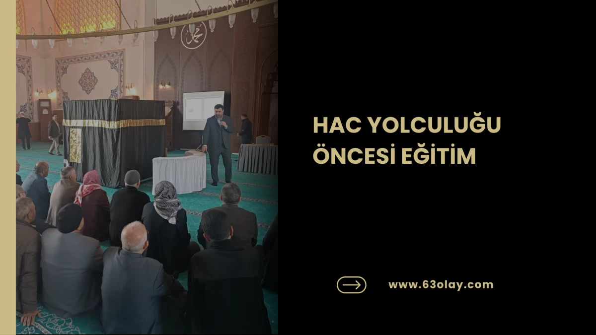 HAC YOLCULUĞU &Ouml;NCESİ EĞİTİM 
