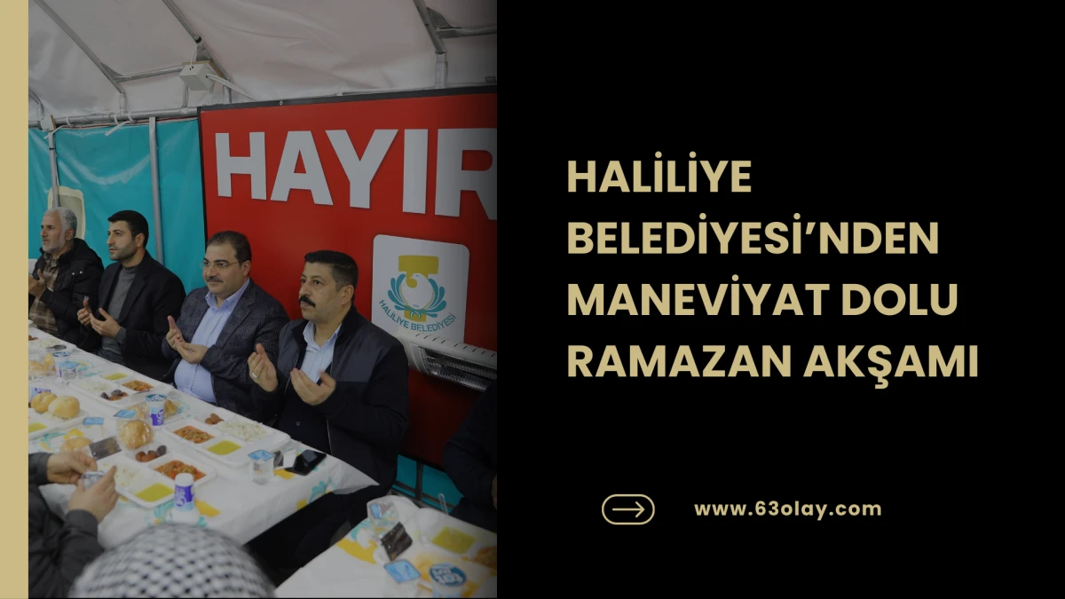 HALİLİYE BELEDİYESİ&rsquo;NDEN MANEVİYAT DOLU RAMAZAN AKŞAMI