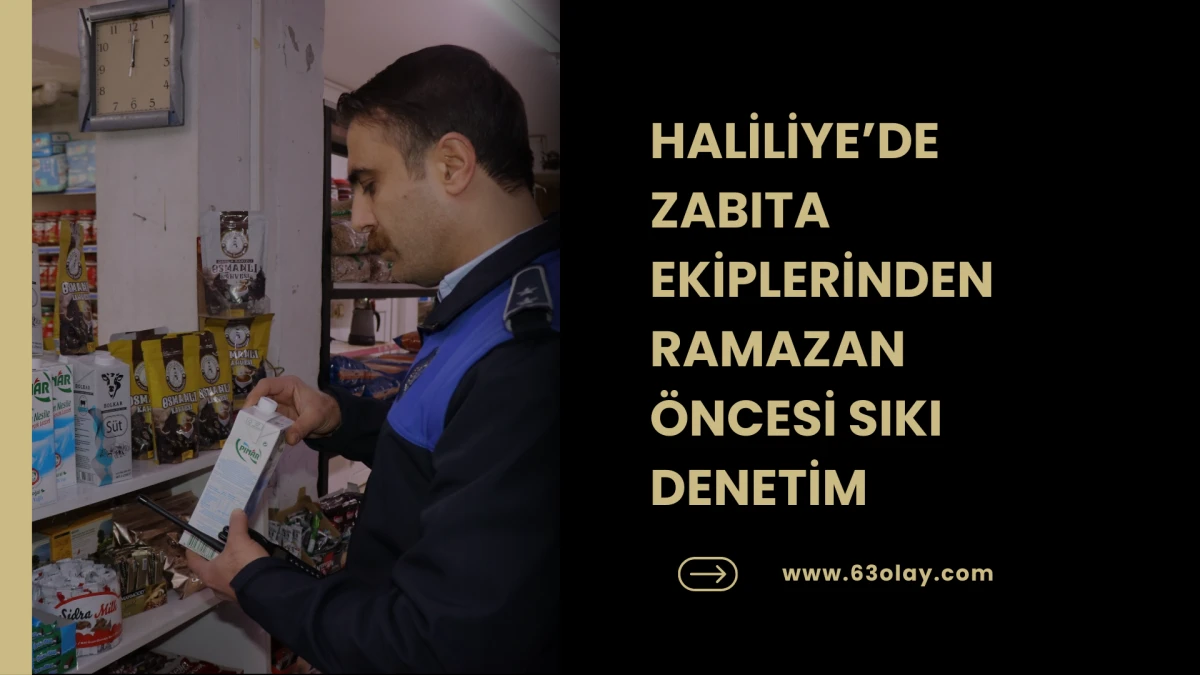HALİLİYE&rsquo;DE ZABITA EKİPLERİNDEN RAMAZAN &Ouml;NCESİ SIKI DENETİM