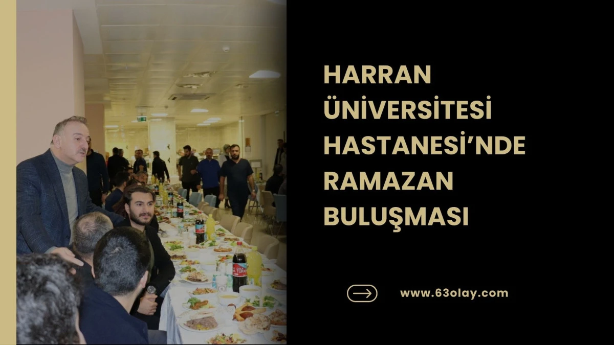 HARRAN &Uuml;NİVERSİTESİ HASTANESİ&rsquo;NDE RAMAZAN BULUŞMASI