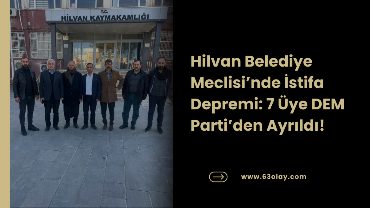 Hilvan Belediye Meclisi&rsquo;nde İstifa Depremi: 7 &Uuml;ye DEM Parti&rsquo;den Ayrıldı!