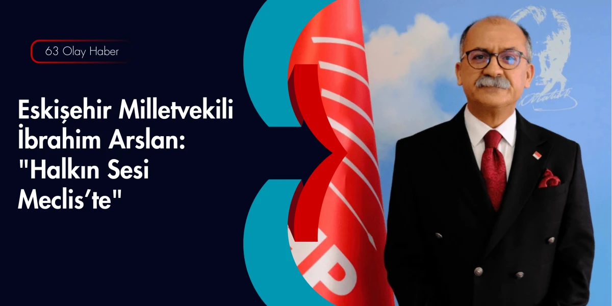 İbrahim Arslan Şehrin Taleplerini Meclis&rsquo;e Taşıyor