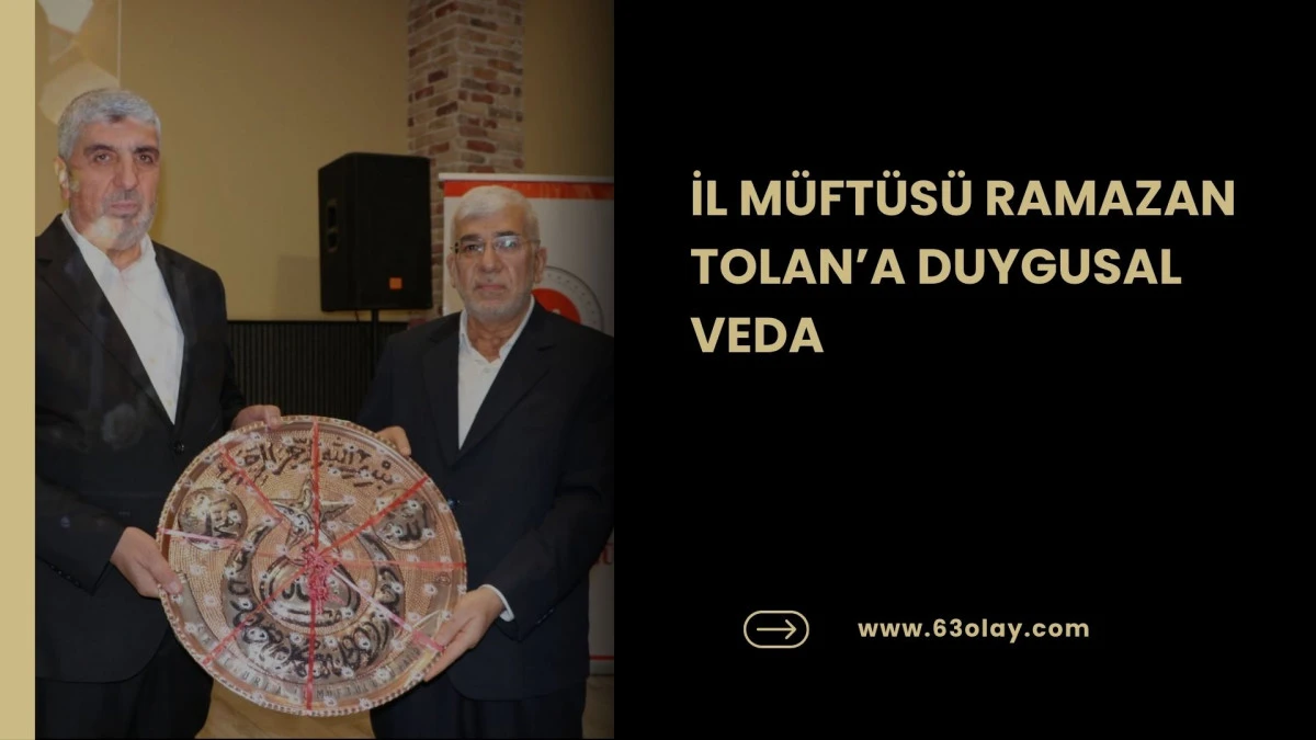 İL M&Uuml;FT&Uuml;S&Uuml; RAMAZAN TOLAN&rsquo;A DUYGUSAL VEDA