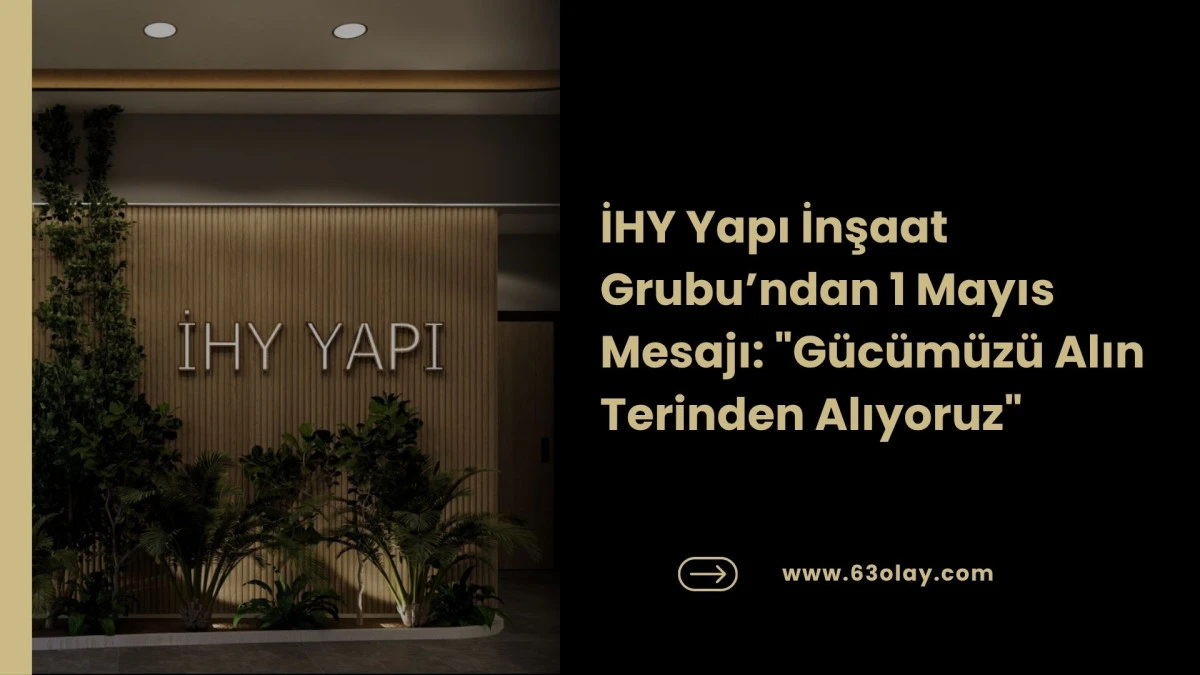 İnşaat D&uuml;nyasından Emek&ccedil;ilere Selam: İHY Yapı 1 Mayıs&rsquo;ı Kutladı