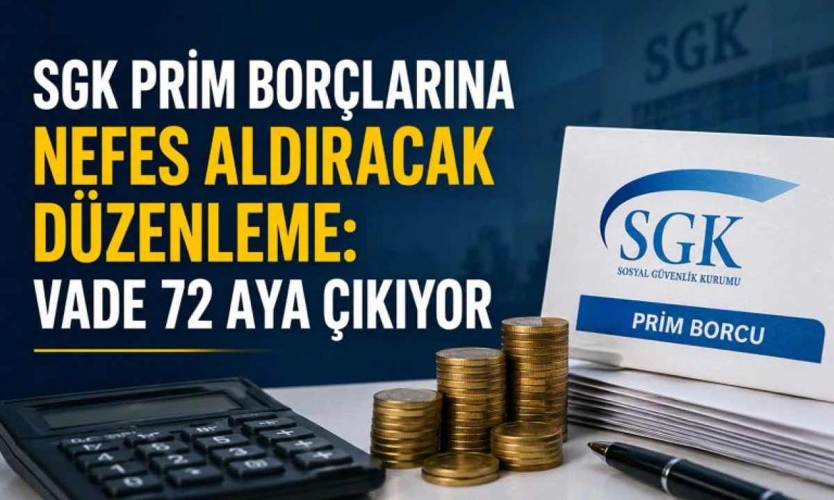 İŞ D&Uuml;NYASINA NEFES ALDIRACAK M&Uuml;JDE: SGK BOR&Ccedil;LARINA 72 AY TAKSİT VE DESTEK PAKETİ!