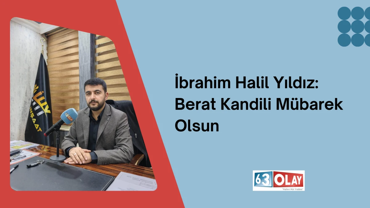İş İnsanı İbrahim Halil Yıldız&rsquo;dan Berat Kandili Mesajı