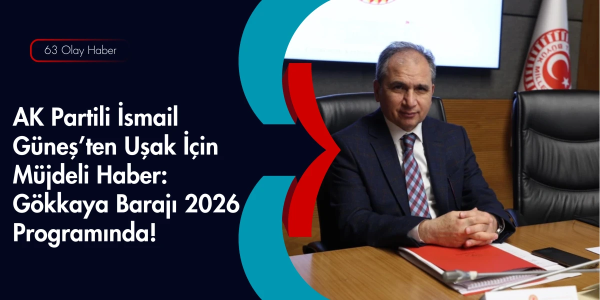 İsmail G&uuml;neş Uşak İ&ccedil;in Tarih Verdi: G&ouml;kkaya Barajı Hayırlı Olsun!