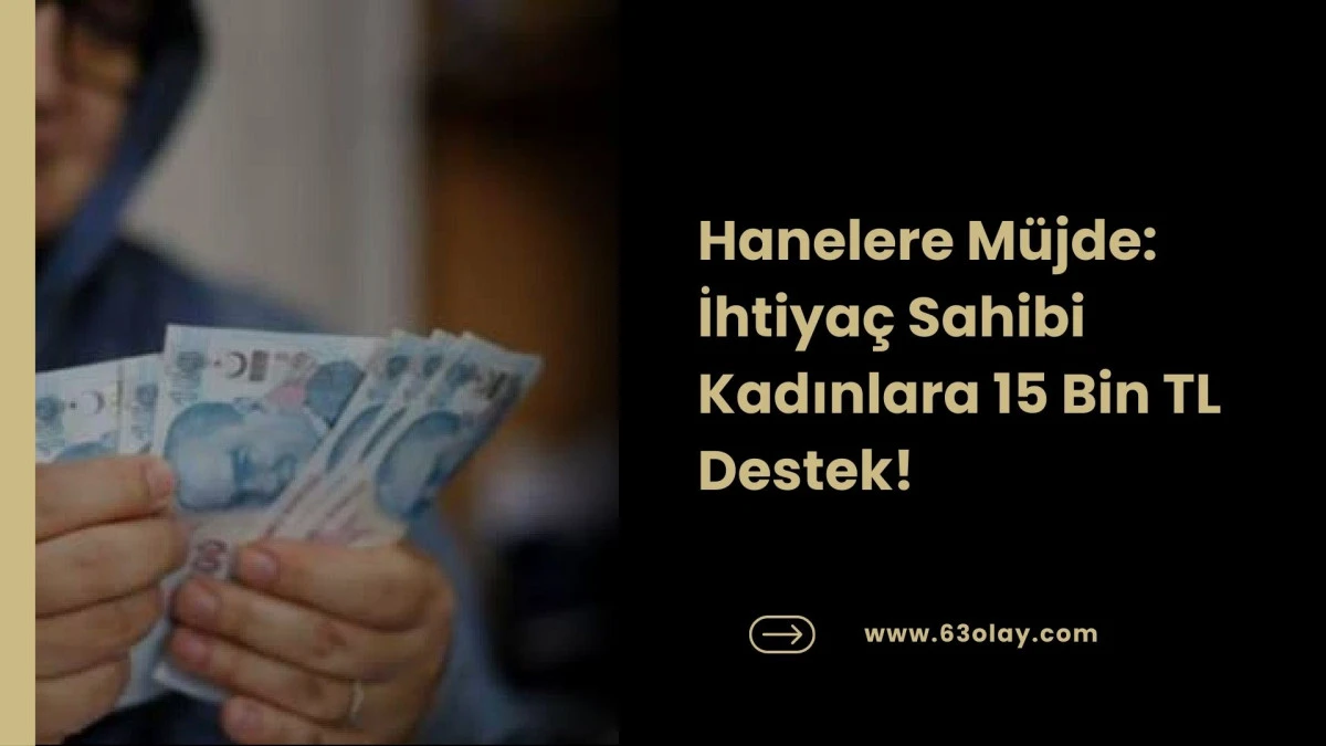 Kadınlara 15.000 TL Nakdi Destek: Başvurular e-Devlet&rsquo;ten Başladı!