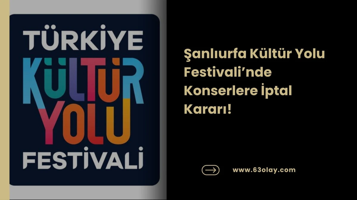 K&uuml;lt&uuml;r Yolu'nda Konser İptali: Kararın Gerek&ccedil;esi Şanlıurfa ve Maraş Olayları!