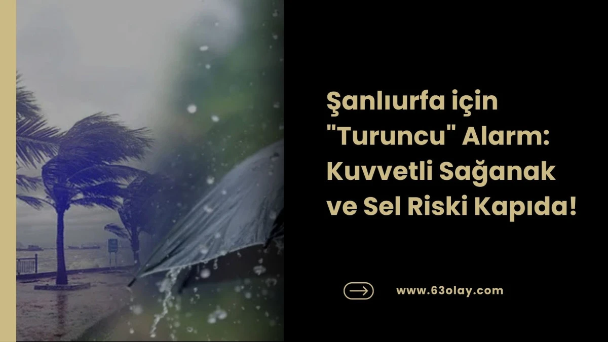 Kuvvetli Sağanak Kapıda: Şanlıurfa Valiliği'nden Hayati Sel ve Baskın Uyarısı!,