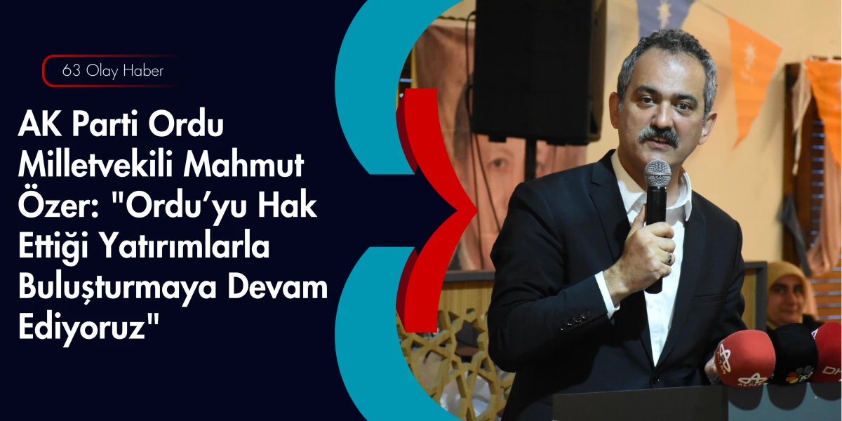 Mahmut &Ouml;zer&rsquo;den Ordu İ&ccedil;in Ankara Mesaisi: T&uuml;m Yatırımların Yakın Takip&ccedil;isiyiz