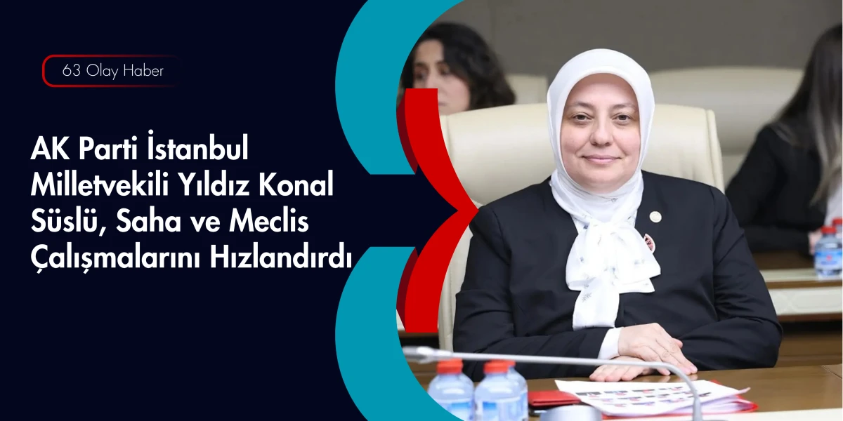 Meclis ve Saha Arasında Mekik Dokuyor: Yıldız Konal S&uuml;sl&uuml;'n&uuml;n Yoğun Mesaisi