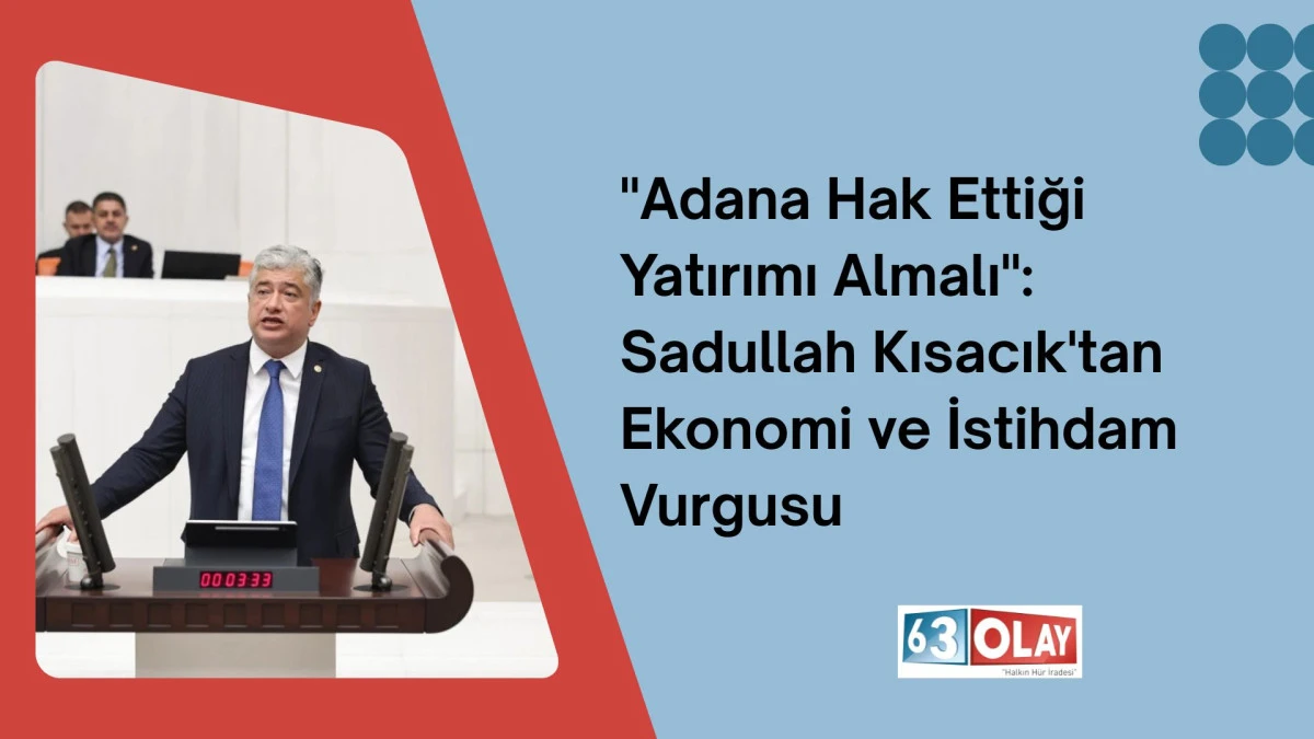 Meclis'te Adana'nın Sesi: Sadullah Kısacık