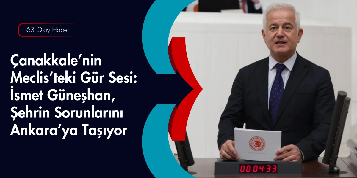 Meclis&rsquo;te &Ccedil;anakkale R&uuml;zgarı: İsmet G&uuml;neşhan Şehrin Dosyasını A&ccedil;tı