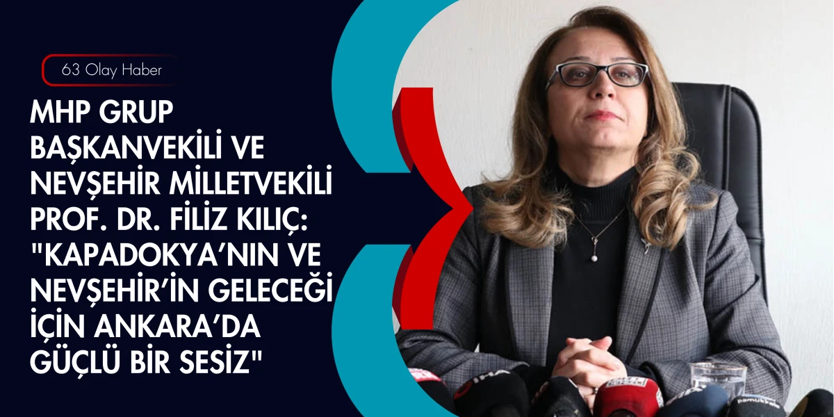MHP&rsquo;li Filiz Kılı&ccedil;&rsquo;tan Net Mesaj: Nevşehir&rsquo;in Geleceği İ&ccedil;in Gece G&uuml;nd&uuml;z &Ccedil;alışıyoruz!
