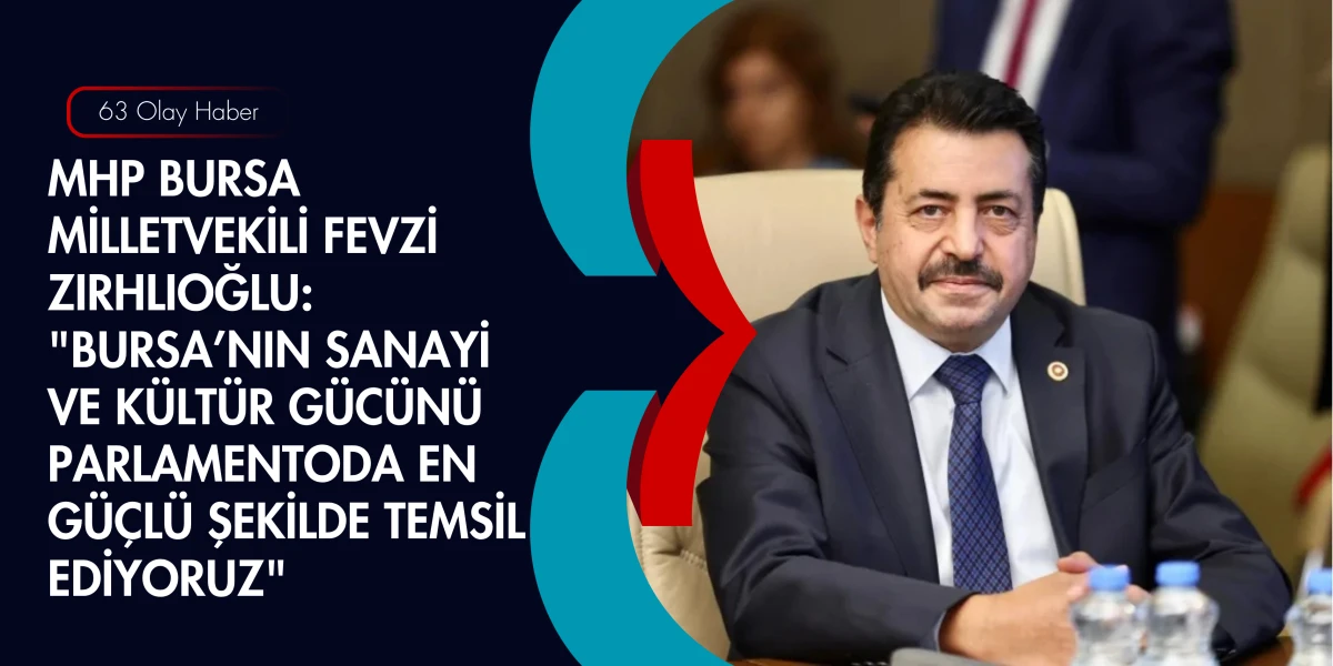 MHP&rsquo;li Zırhlıoğlu&rsquo;ndan Bursa Vurgusu: &Uuml;retimin ve Sanayinin Lokomotifiyiz!