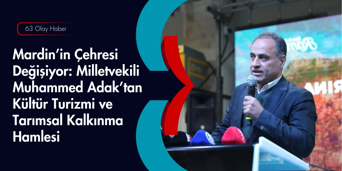 Milletvekili Adak M&uuml;jdeyi Verdi: Mardin Kırsal Kalkınma Destekleriyle Şahlanacak!