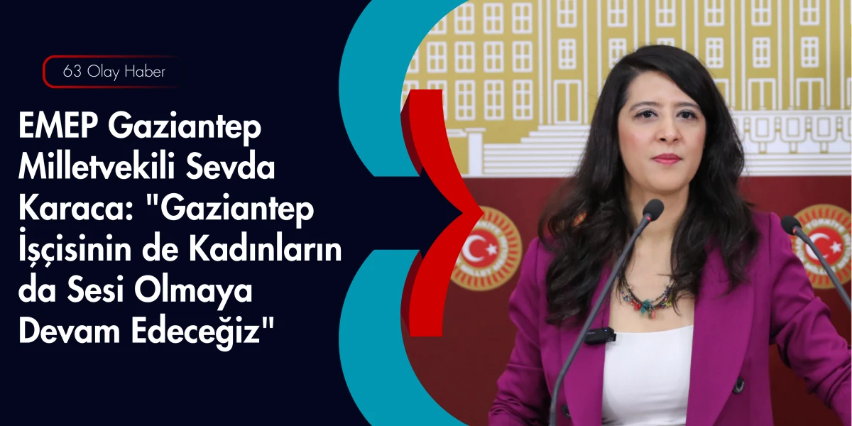 Milletvekili Sevda Karaca: Kadınların ve Emek&ccedil;ilerin Haklarını Sonuna Kadar Savunacağız