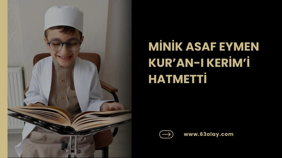 MİNİK ASAF EYMEN KUR&rsquo;AN-I KERİM&rsquo;İ HATMETTİ