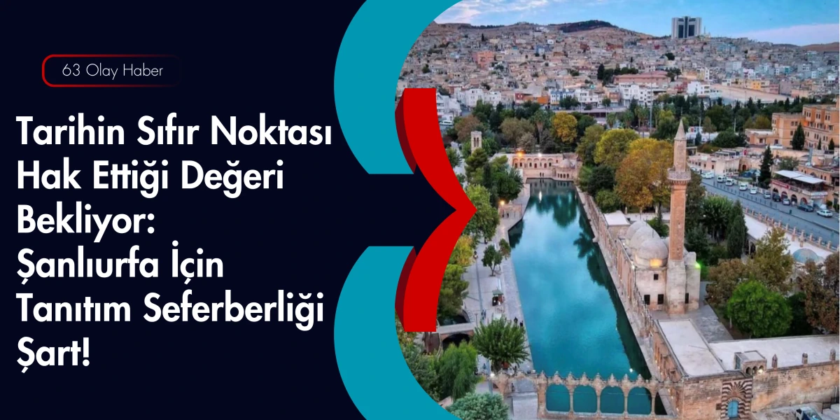 Paha Bi&ccedil;ilemez Miras, Yetersiz Tanıtım: Şanlıurfa K&uuml;resel Turizm Hamlesi Bekliyor
