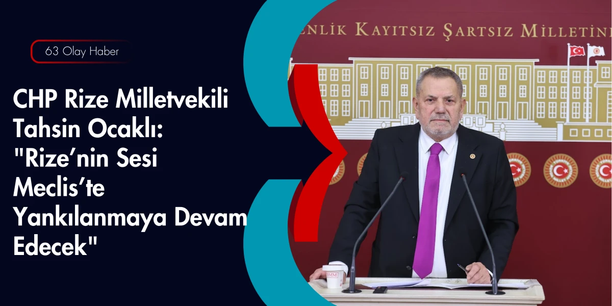 Rize&rsquo;nin Beyaz Altını İ&ccedil;in Meclis&rsquo;te N&ouml;bet: Tahsin Ocaklı &Ccedil;ay Kanunu&rsquo;nu İşaret Etti