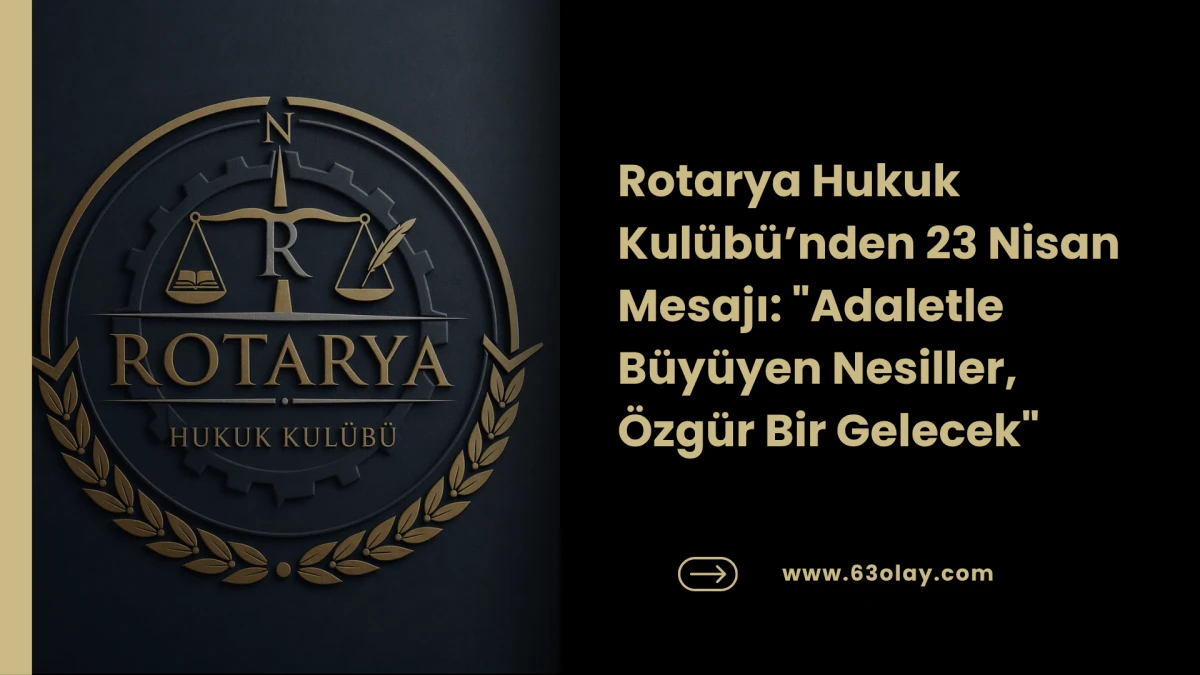Rotarya Hukuk Kul&uuml;b&uuml; 23 Nisan Gururunu Paylaştı